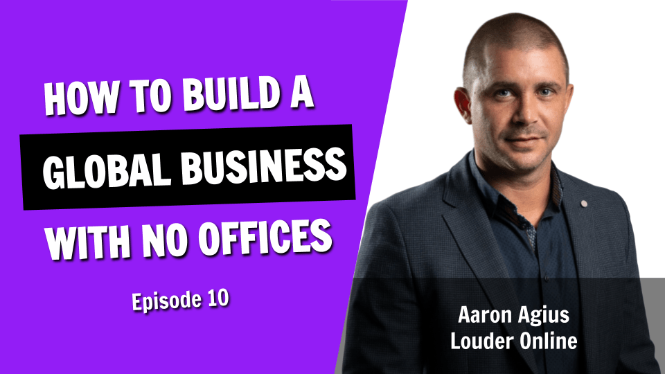 How to Build a 70 Person Global Business With No Offices (Episode 10)