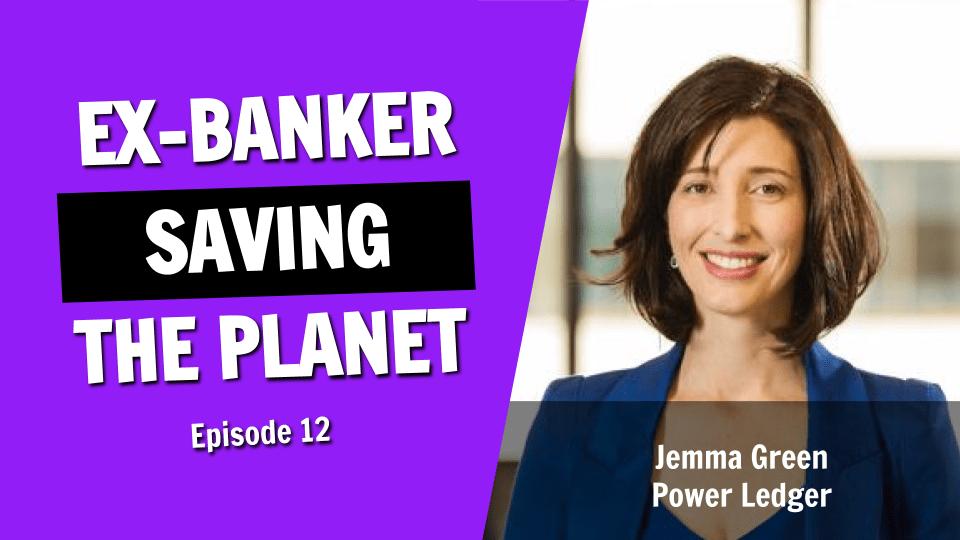 The Ex-Banker Saving the Planet With Blockchain Technology (Episode 12)