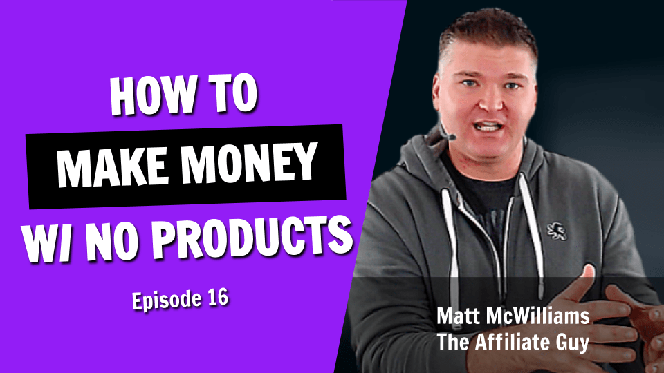 How to Make Money Online Without Any Products or Services (Episode 16)