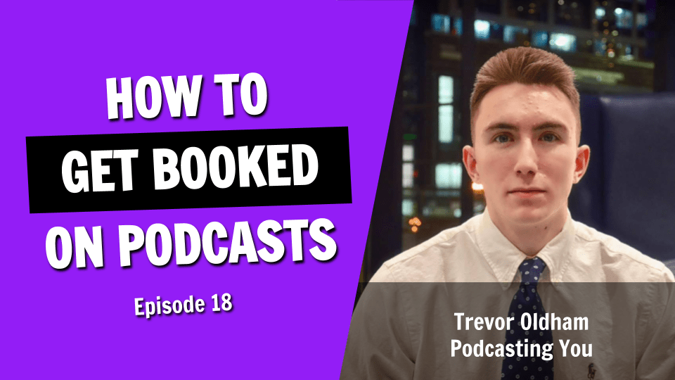 The Secret Tips For Getting Booked on Podcasts (Episode 18)