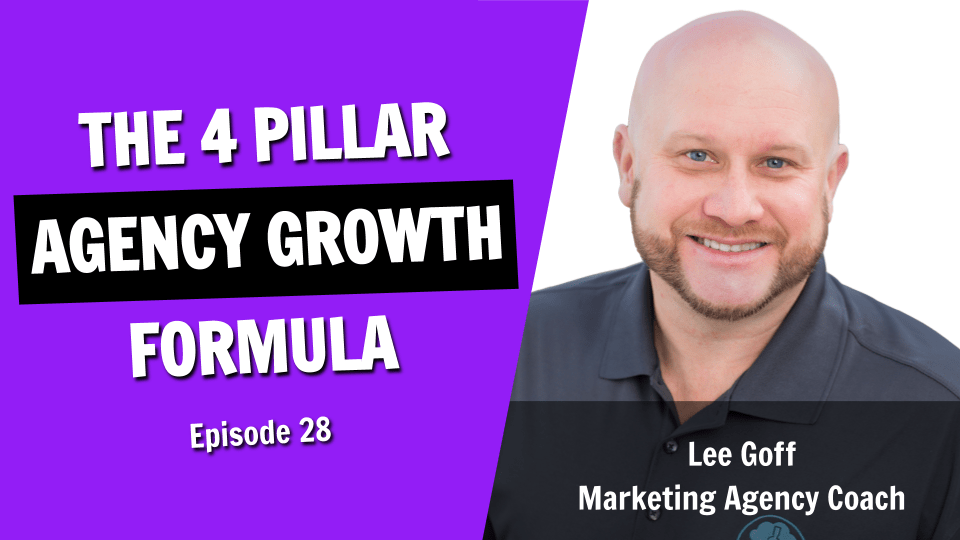 The 4 Pillar Agency Growth Formula (Episode 28)