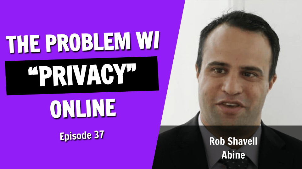 The Big Problem With Online Privacy (Episode 37)