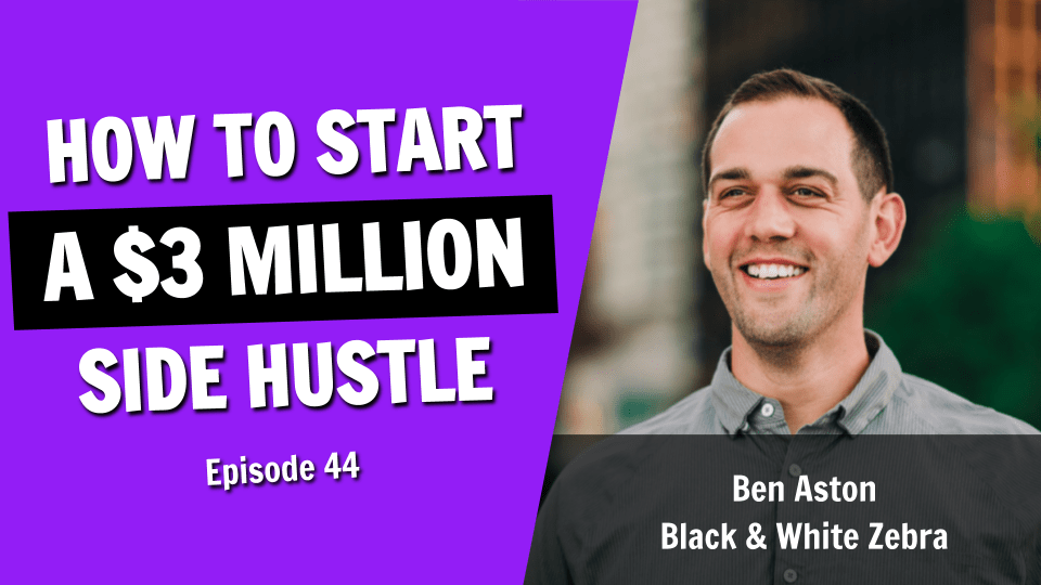 How to Start a $3 Million Side Hustle (Episode 44)