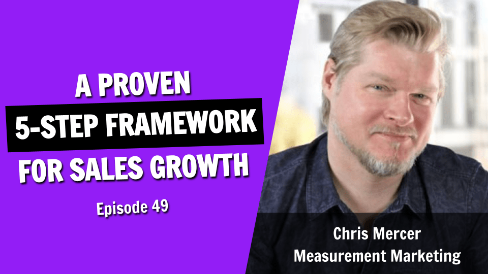 A Proven 5-Step Framework for Growing Sales (Episode 49)