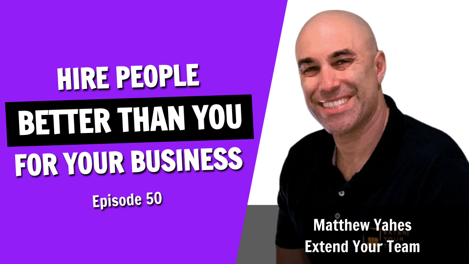 How to Hire People Who Can Run Your Business BETTER Than You (Episode 50)