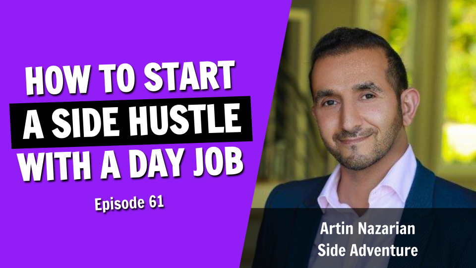 How to Start a Side Hustle with a Day Job (Episode 61)