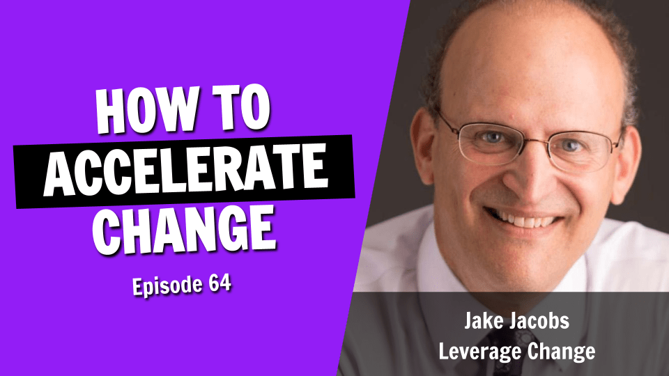 How to Accelerate Change and Lead an Organization Forward (Episode 64)