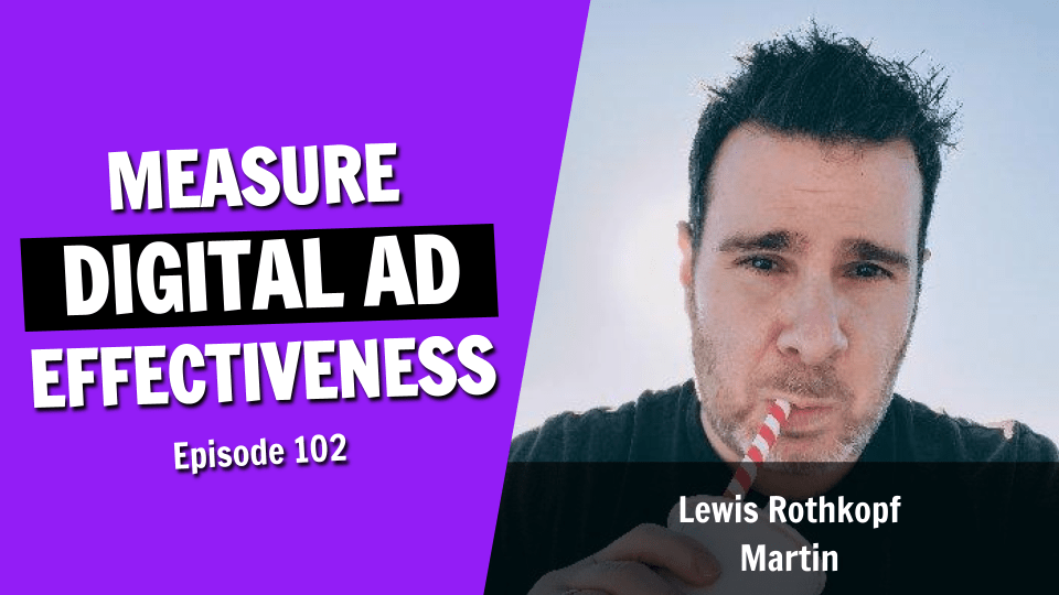 How to Measure the Effectiveness of Your Ads and the Metrics That Matter (Episode 102)