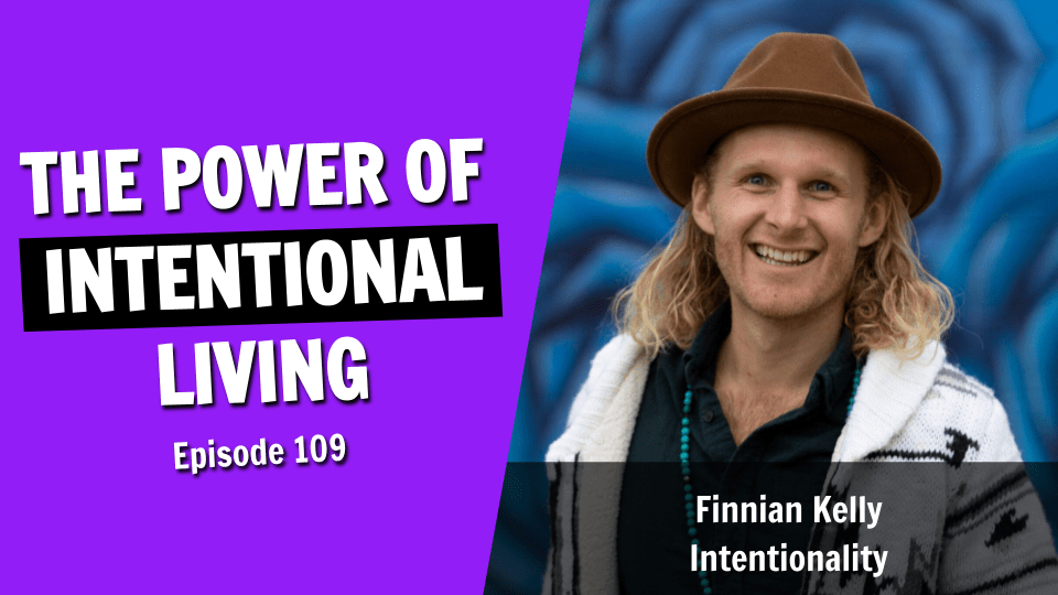 The Power of Intentional Living – Why You Should Design Your Life (Episode 109)