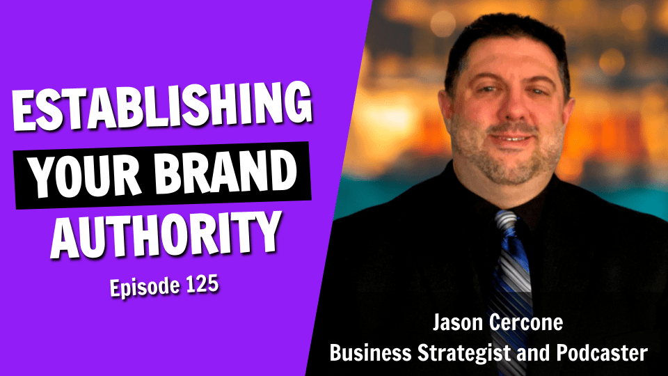 How to Leverage Podcasting to Establish Brand Authority (Episode 125)