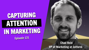 Capturing and Keeping Attention in Content Marketing (Episode 131)