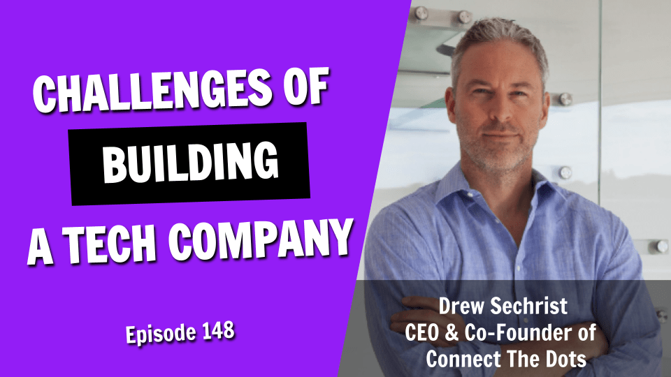 Navigating the Challenges of Building a Tech Company (Episode 148)