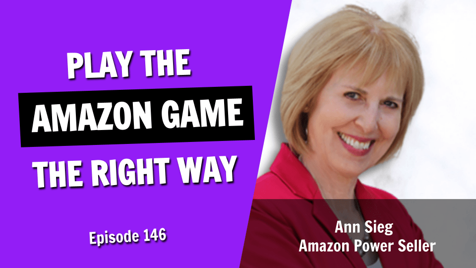 Playing the Amazon Game the Right Way to Guarantee Success (Episode 146)