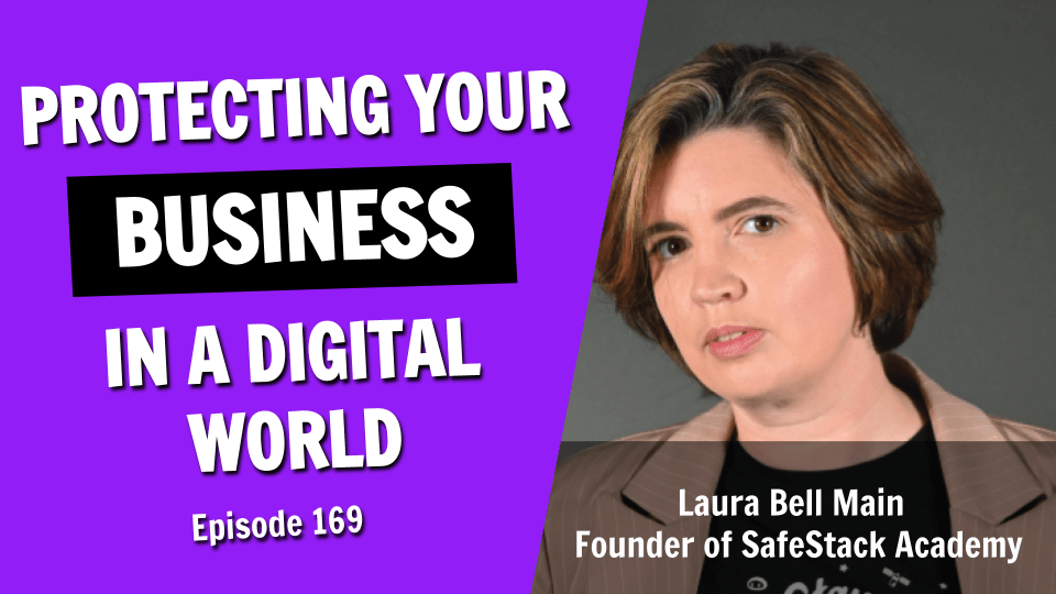 Protecting Your Business in a Modern Digital World (Episode 169)