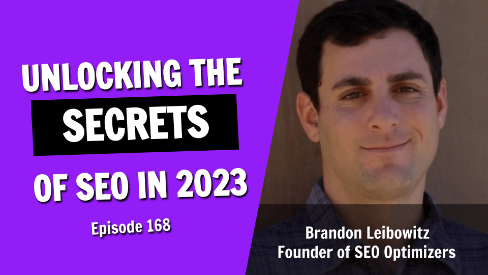 Unlocking the Secrets of SEO: Insights and Strategies for Online Success in 2023 (Episode 168)