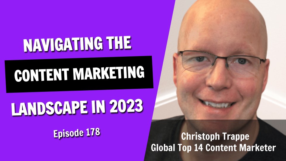 Navigating the Content Marketing Landscape in 2023 (Episode 178)