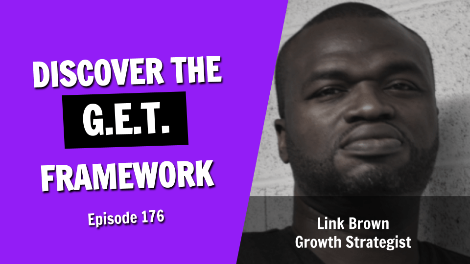 Discover the G.E.T. Framework for Business Growth (Episode 176)