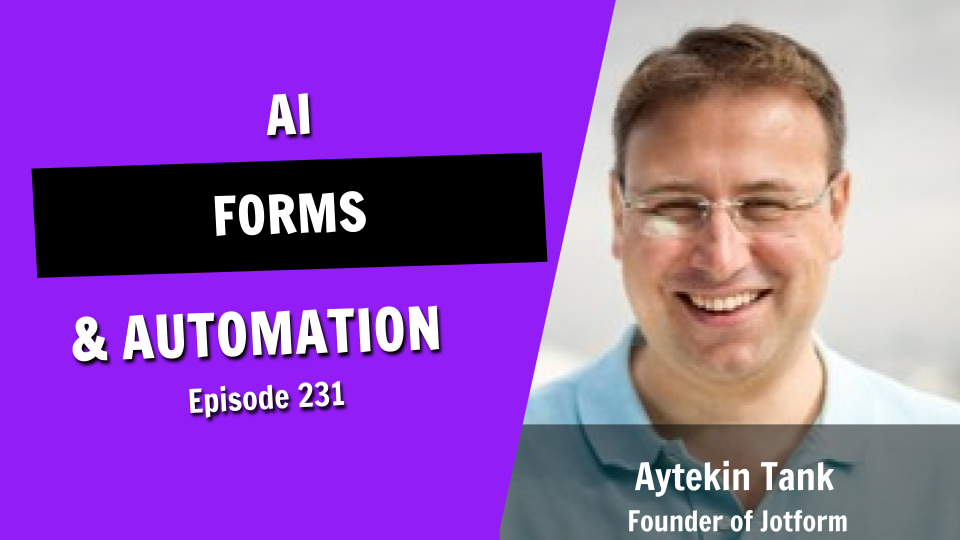 What If Forms Could Think? How Jotform’s Founder is Using AI to Change the Game (Episode 231)
